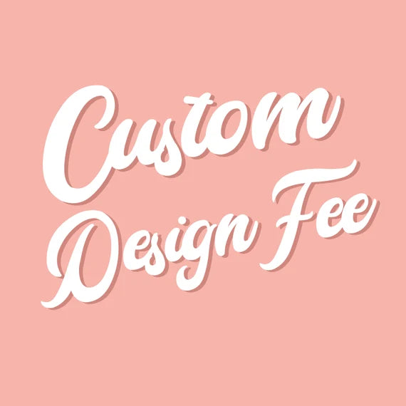 Custom Design Fee