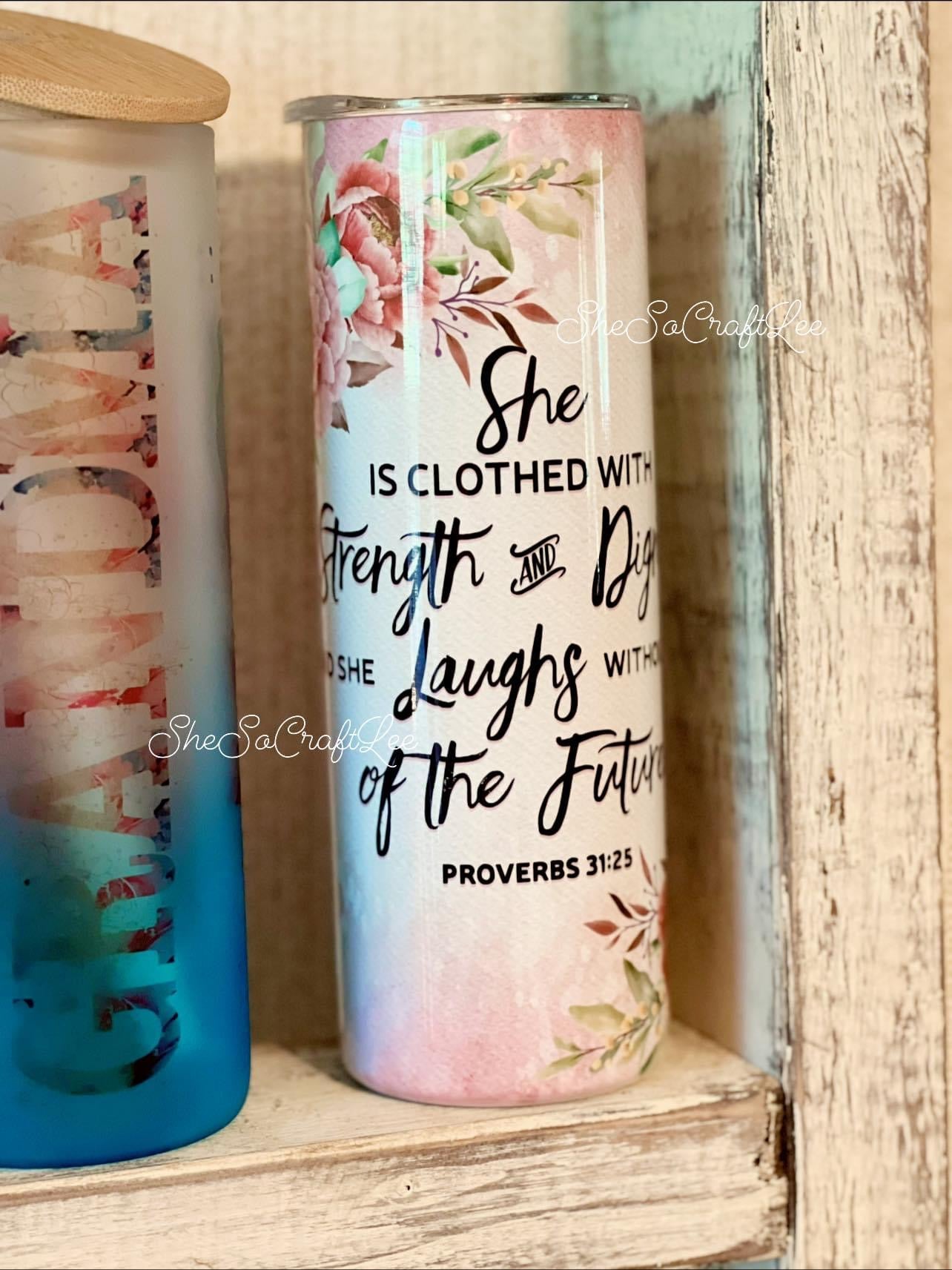 Proverbs 31:25 Tumbler